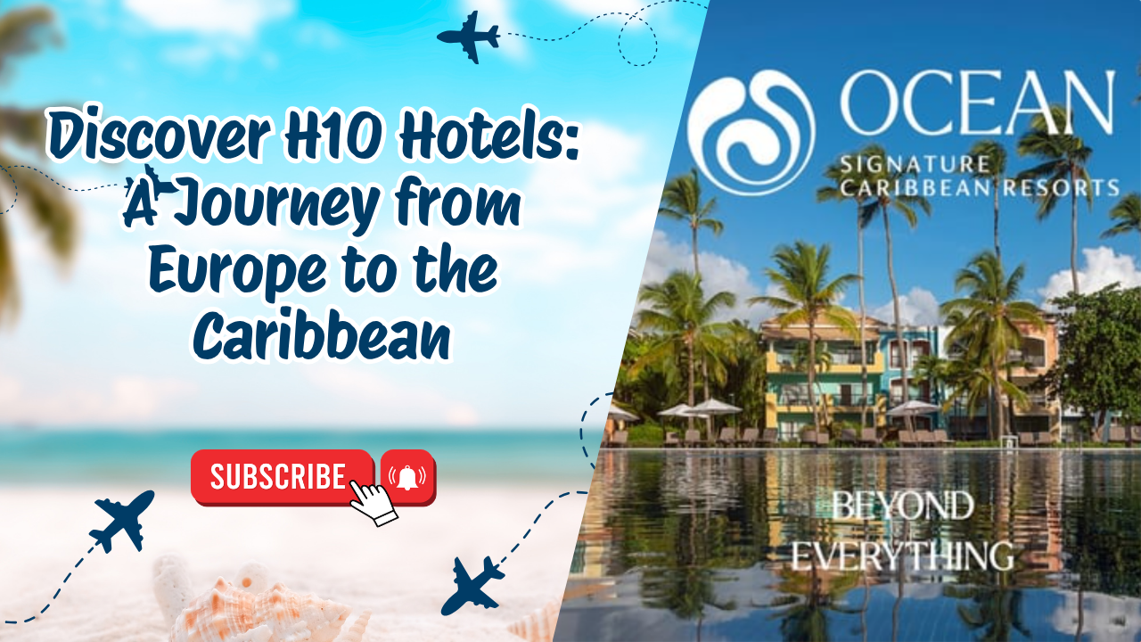 Discover H10 Hotels: A Journey from Europe to the Caribbean